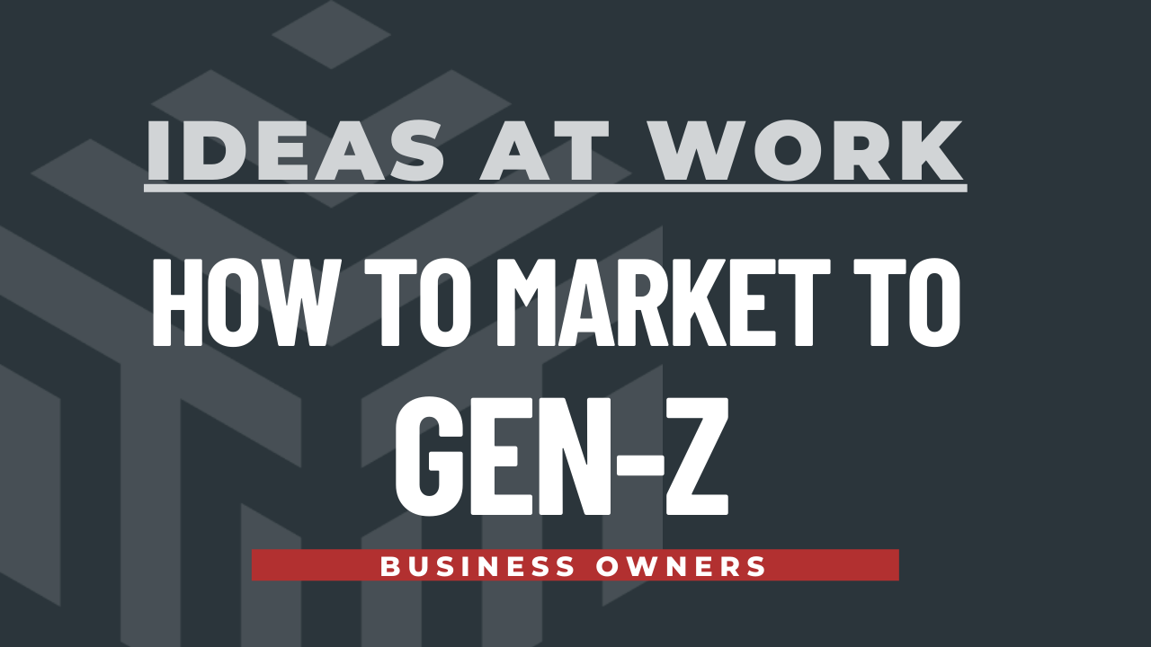 ideas-at-work-marketing-to-gen-z-business-owners-tarkenton